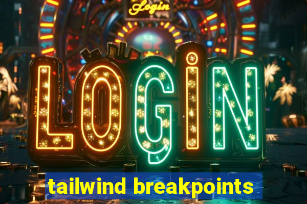 tailwind breakpoints